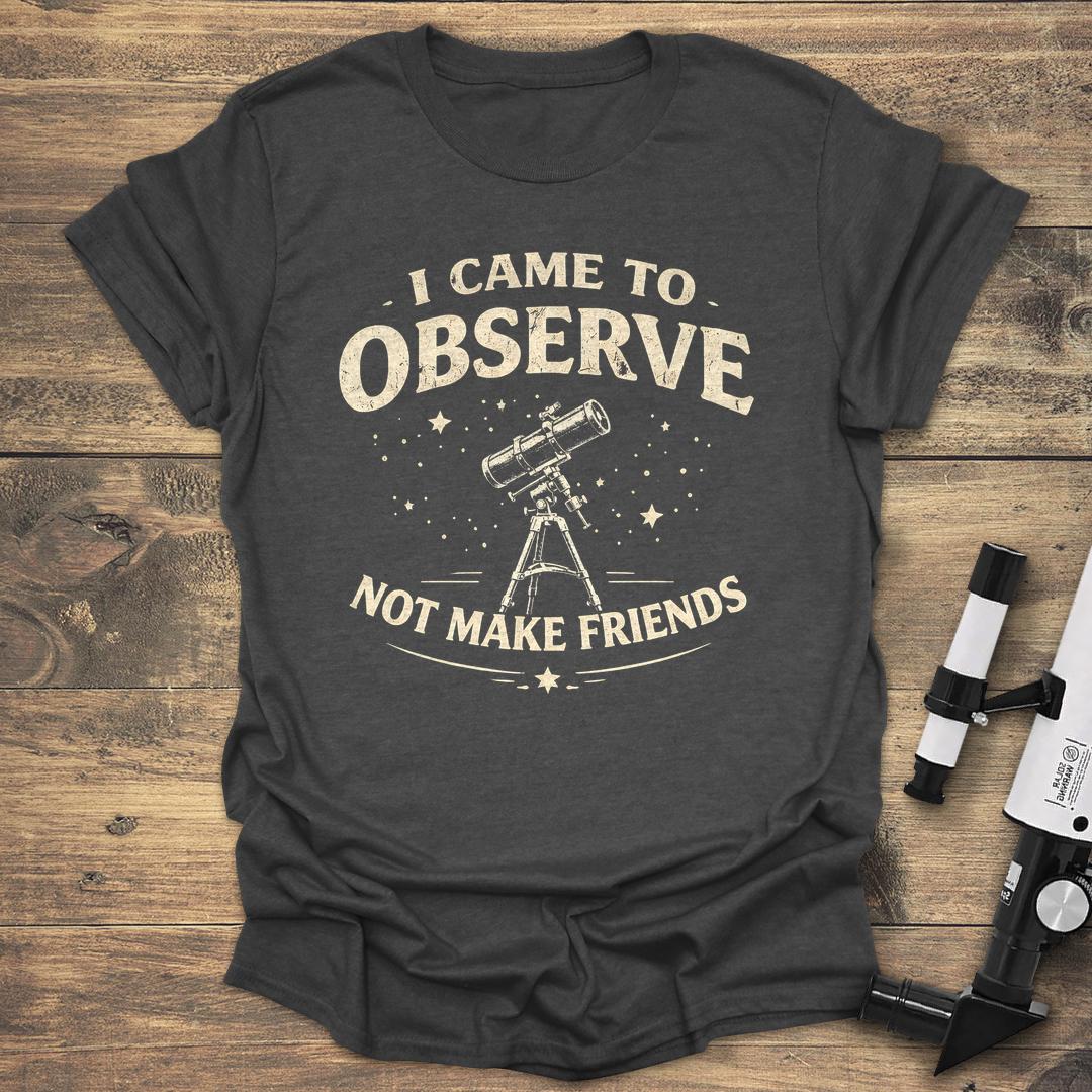 I Came To Observe Not Make Friends product image 1