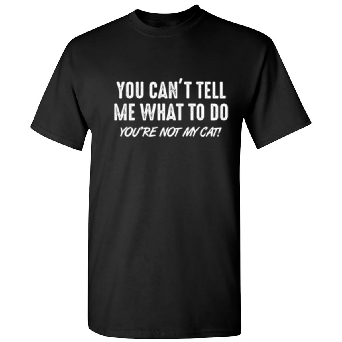 You Can't Tell Me What To Do You're Not My Cat T-Shirt product image 1