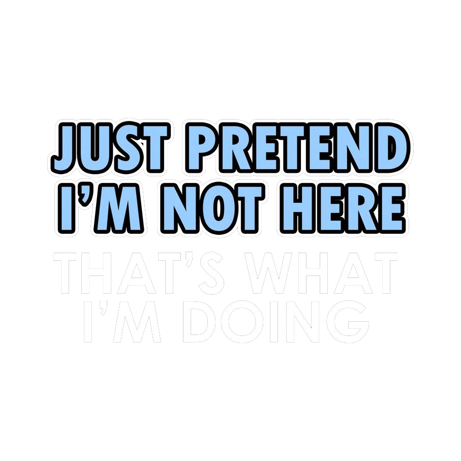 Just Pretend I'm Not Here That's What I'm Doing T-Shirt product image 2