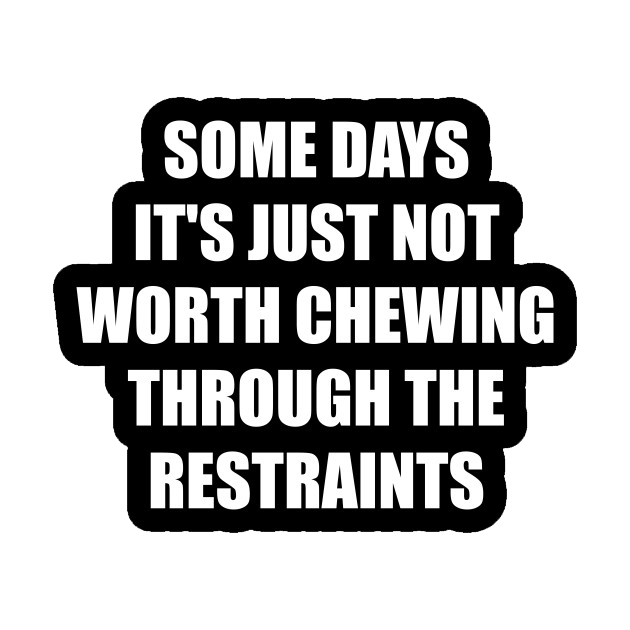 Some Days, It's Just Not Worth Chewing Through The product image 2