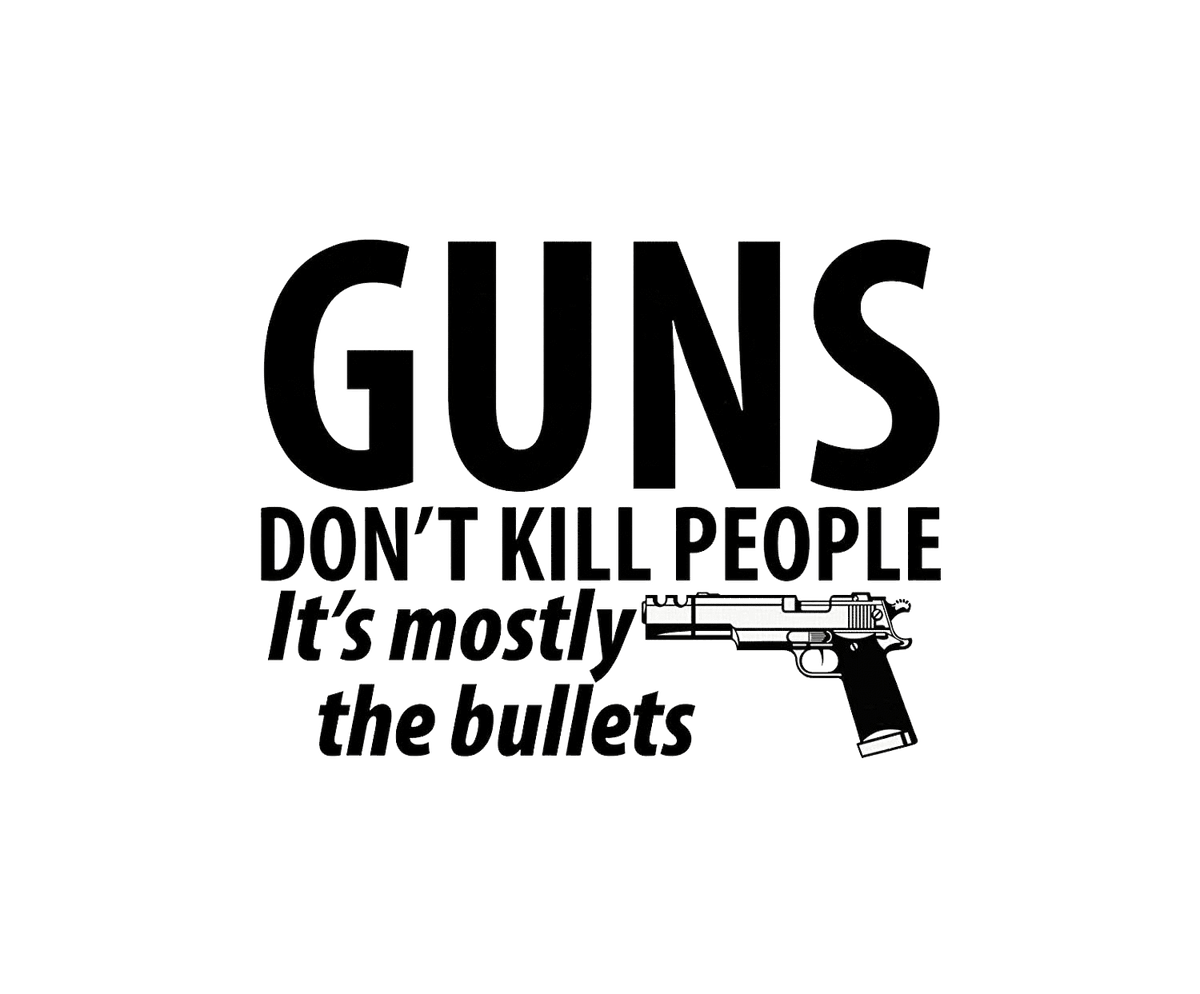 Guns Don't Kill People Its Mostly The Bullets T-Shirt product image 2