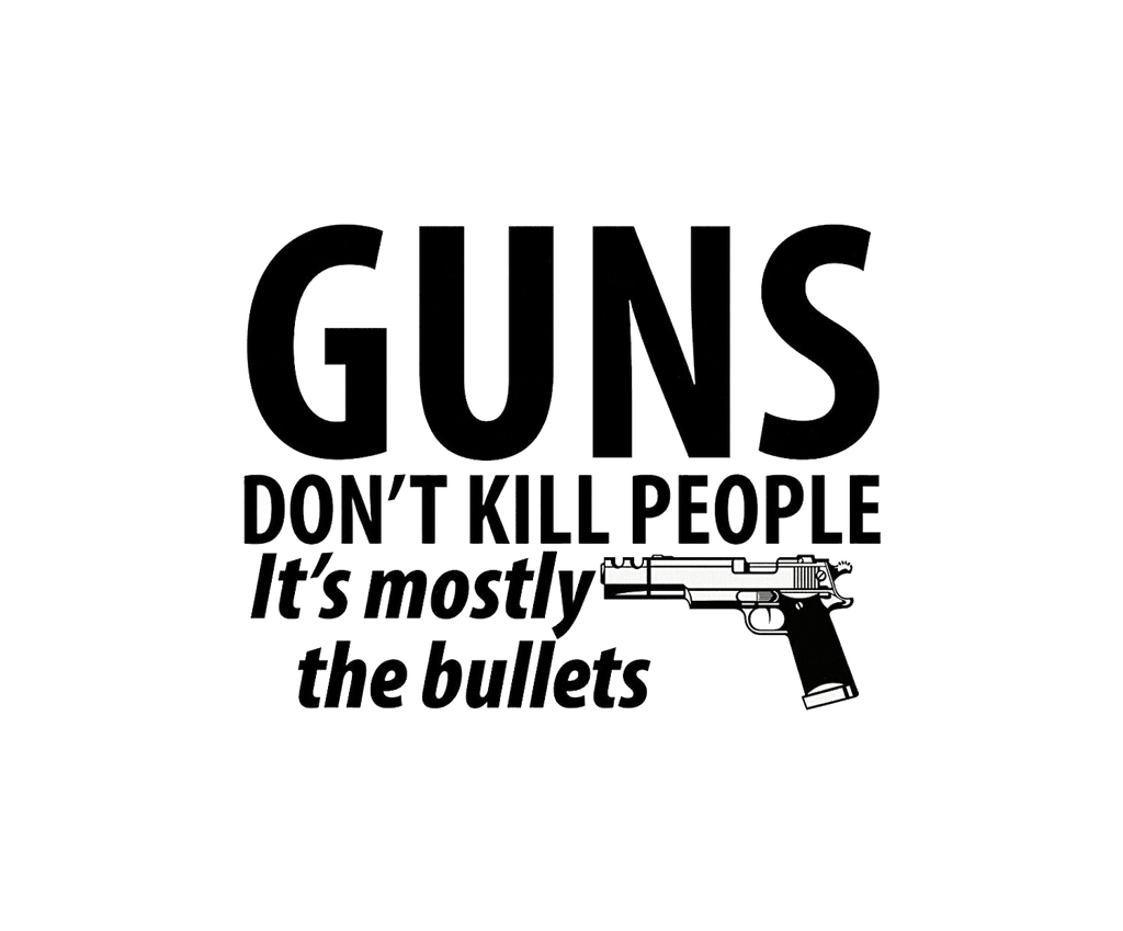 Guns Don't Kill People Its Mostly The Bullets T-Shirt product image 3