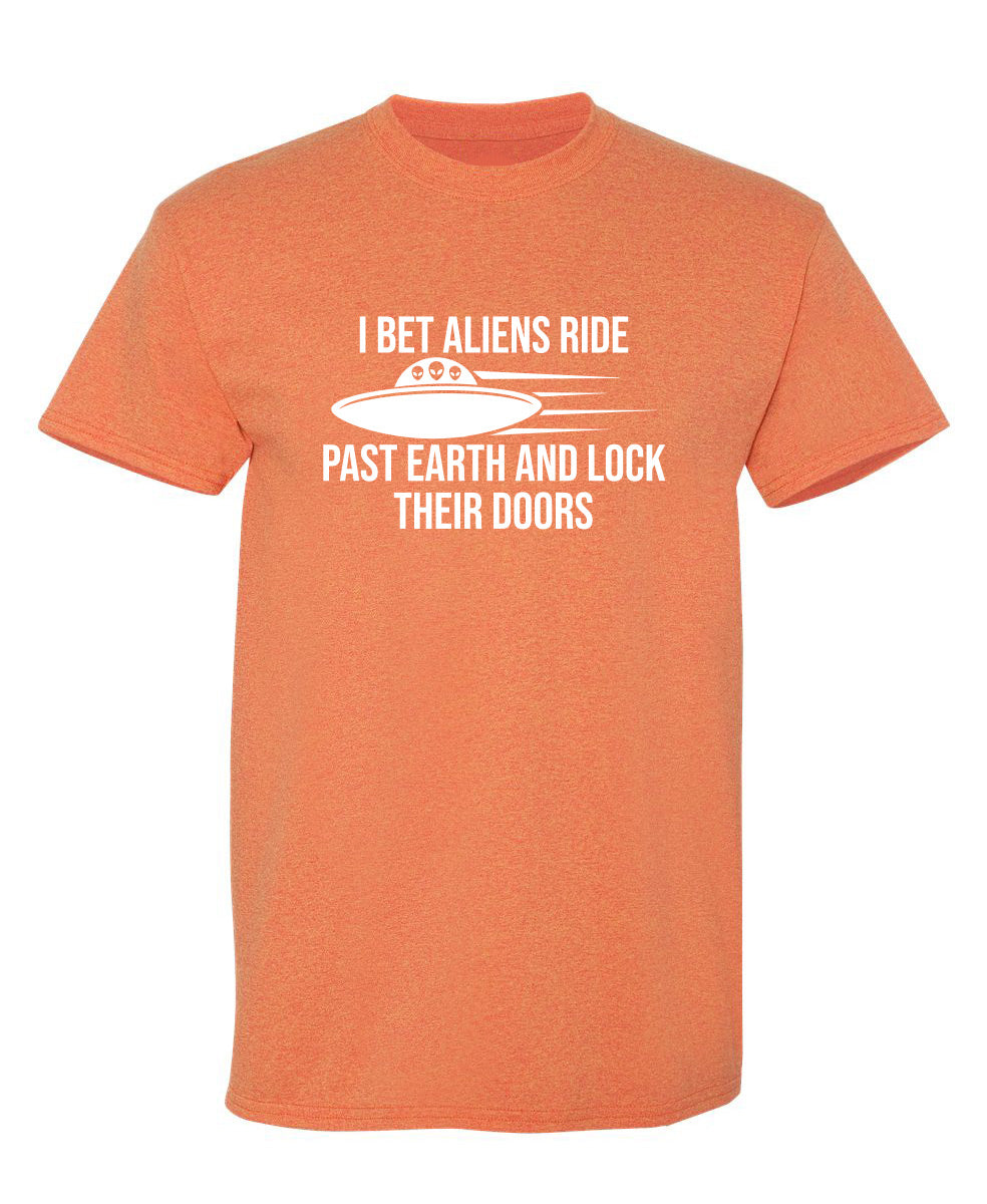 I Bet Aliens Ride Past Earth And Lock Their Doors T-Shirt product image 1