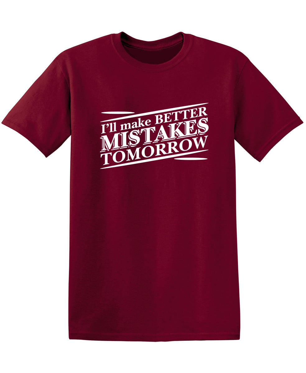 I'll Make Better Mistakes Tomorrow T-Shirt product image 1