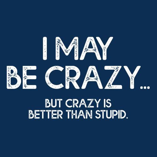 I May Be Crazy But Is Better Than Stupid T-Shirt product image 3
