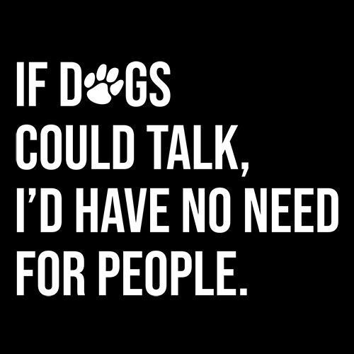 If Dogs Could Talk I'd Have No Reason For People T-Shirt product image 2