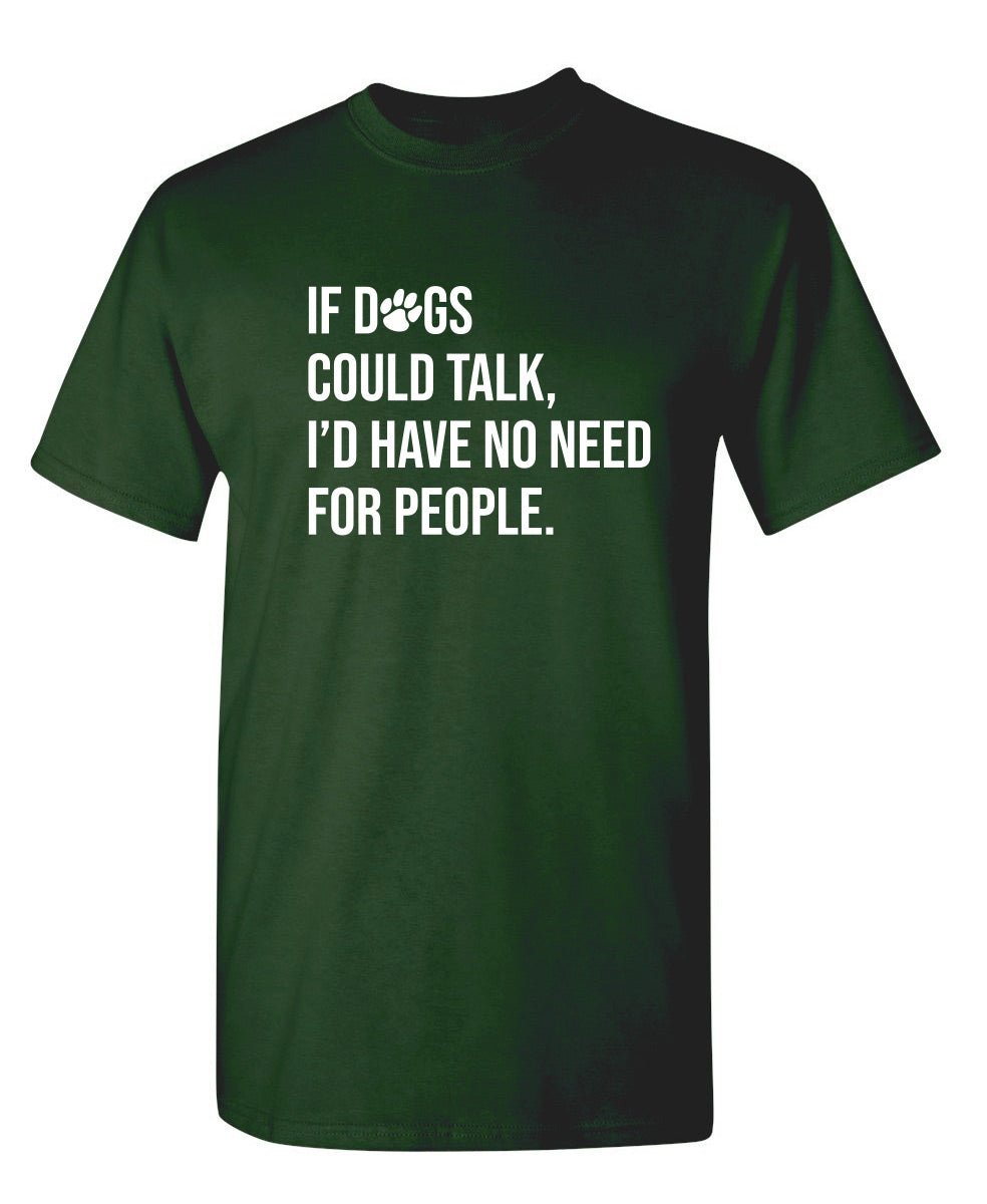 If Dogs Could Talk I'd Have No Reason For People T-Shirt product image 1