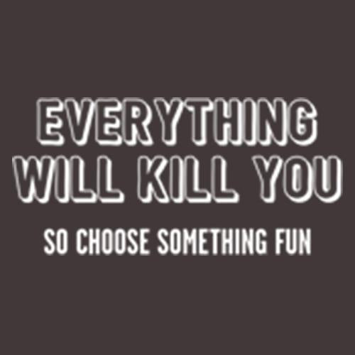Everything Will Kill You So Choose Something Fun T-Shirt product image 3