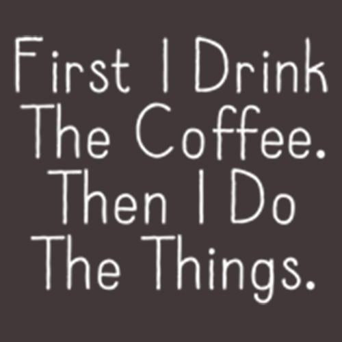 First I Drink The Coffee Then I Do Things T-Shirt product image 3