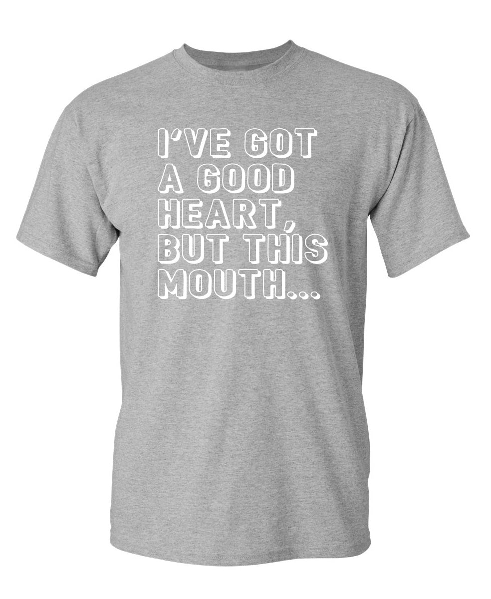 I've Got a Good Heart, But This Mouth... T-Shirt product image 1