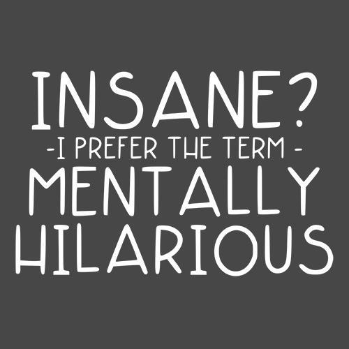 Insane? I Prefer The Term Mentally Hilarious T-Shirt product image 2