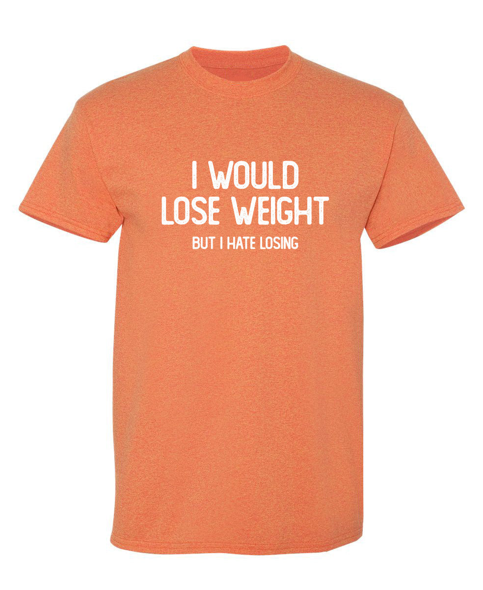 I Would Lose Weight But I Hate Losing T-Shirt product image 1