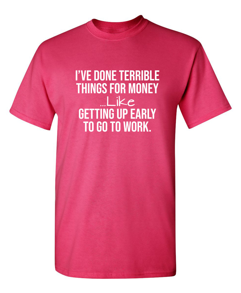 I've Done Terrible Things For Money Like Waking Up Early To product image 1