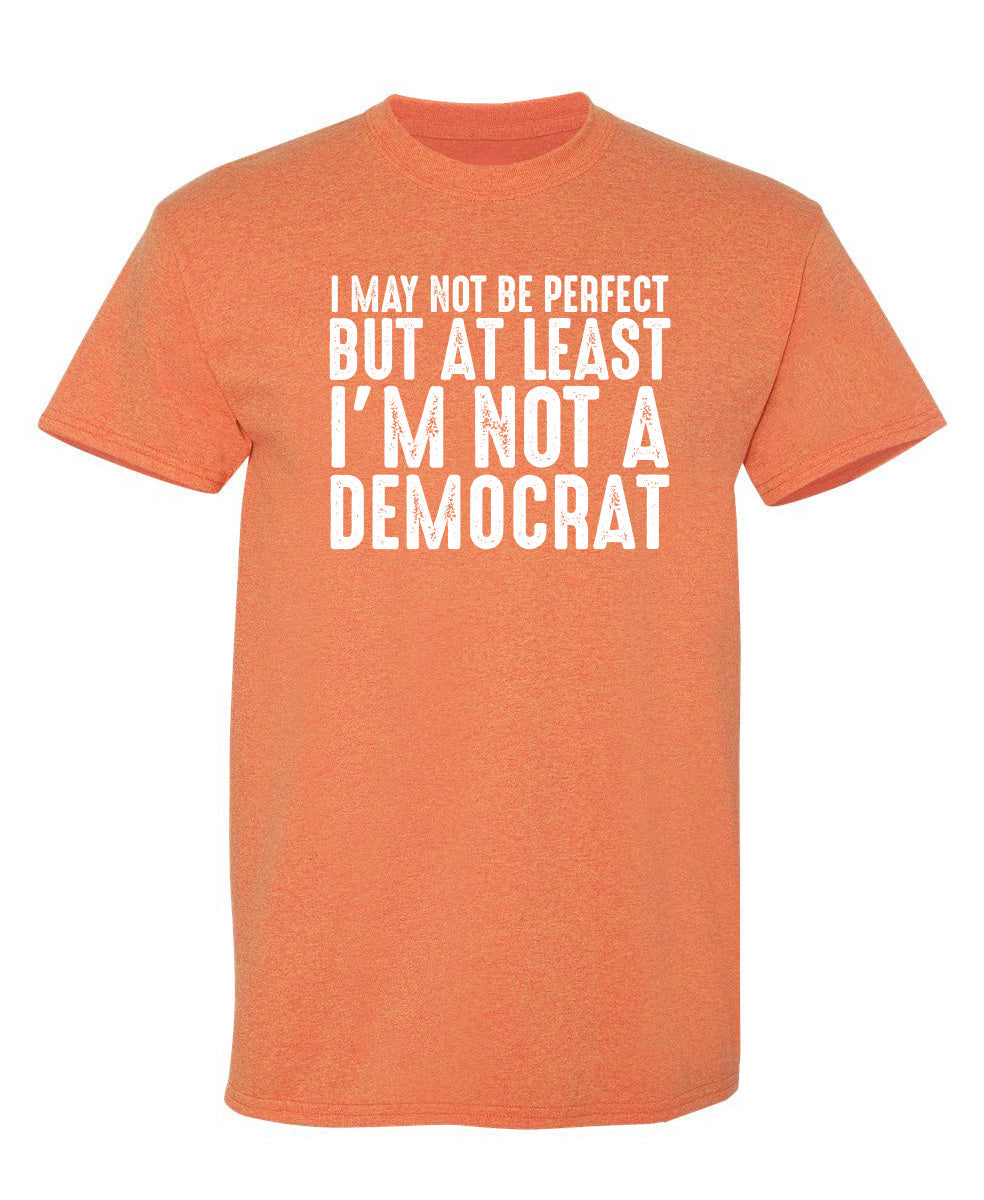 I May Not be Perfect But At Least I'm a Democrat T-Shirt product image 1