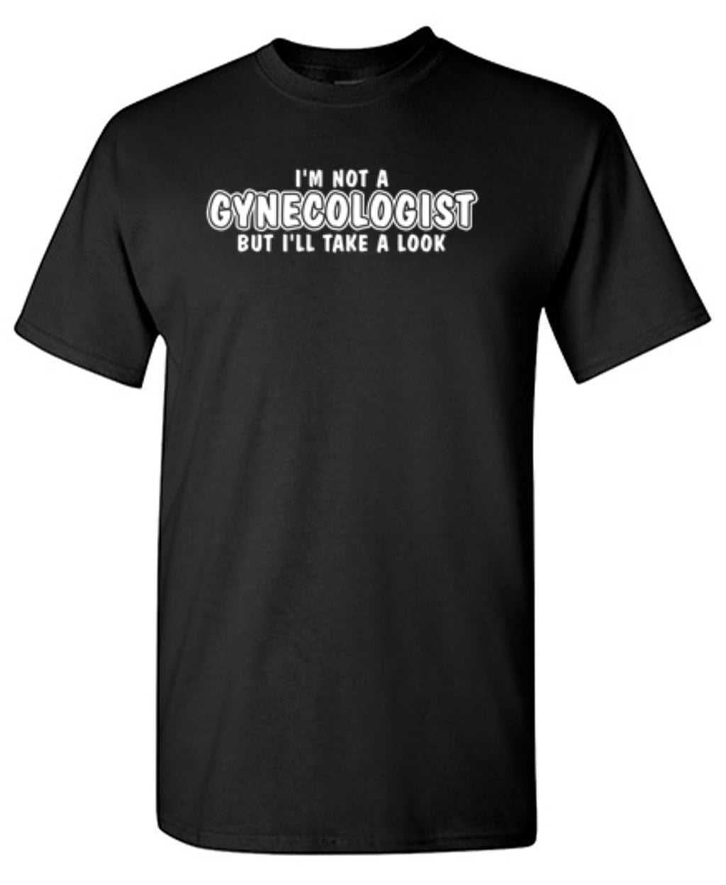 I'm Not A Gynocologist But I'll Take A Look. T-Shirt product image 1