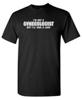 I'm Not A Gynocologist But I'll Take A Look. T-Shirt product image 1
