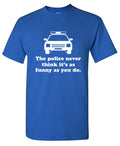 The Police Never Think It's As Funny As You. T-Shirt product image 1