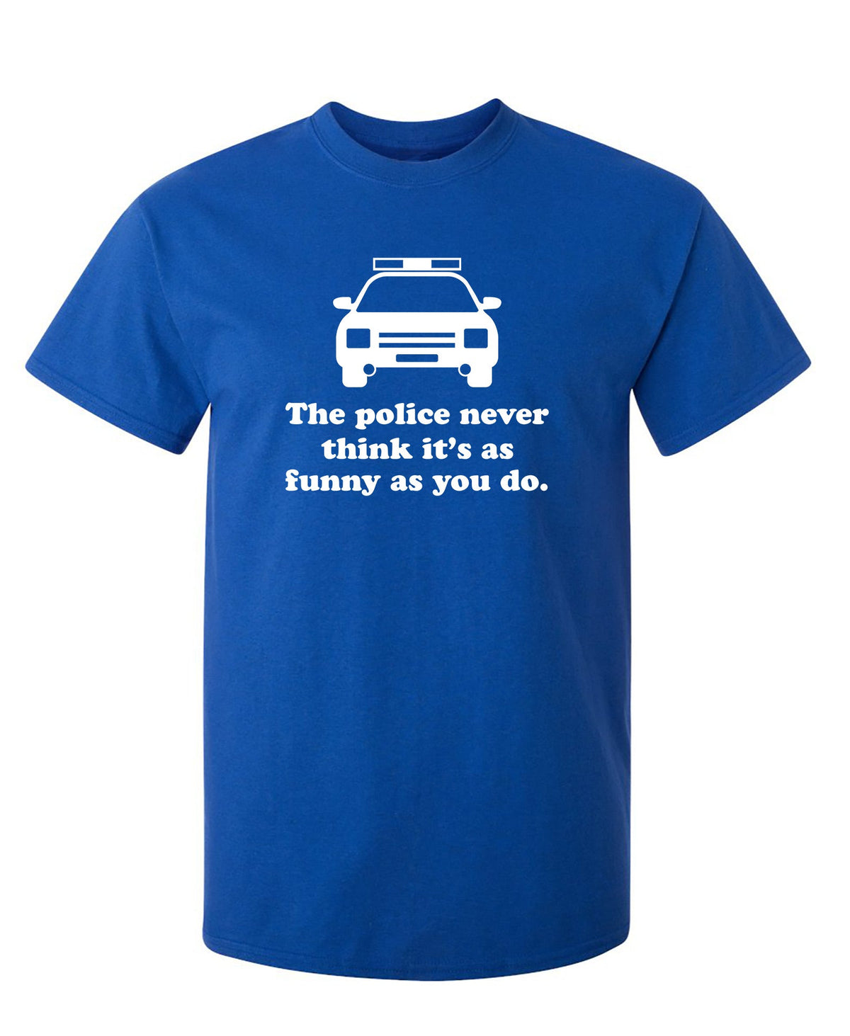 The Police Never Think It's As Funny As You. T-Shirt product image 1