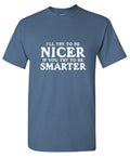 I'll Try To Be Nicer If You To Be Smarter T-Shirt product image 1