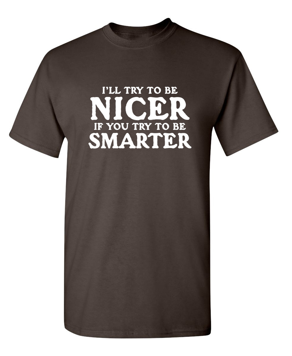 I'll Try To Be Nicer If You To Be Smarter T-Shirt product image 1