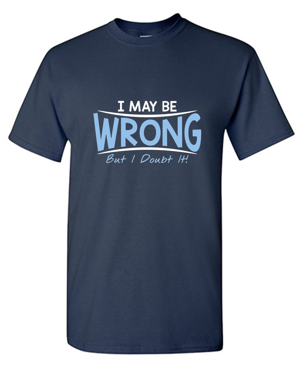 I May Be Wrong But I Doubt It T-Shirt product image 1