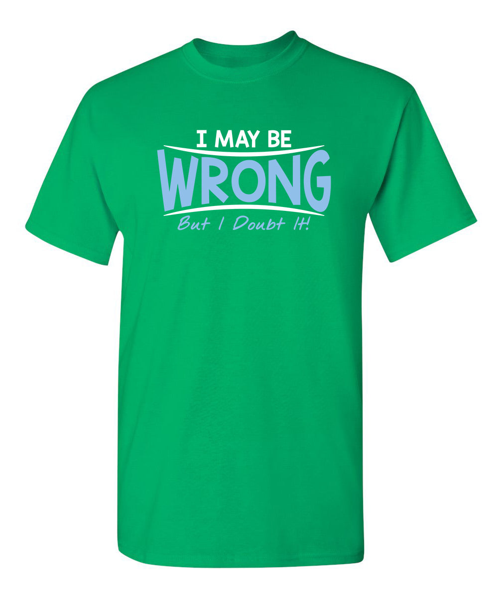 I May Be Wrong But I Doubt It T-Shirt product image 1