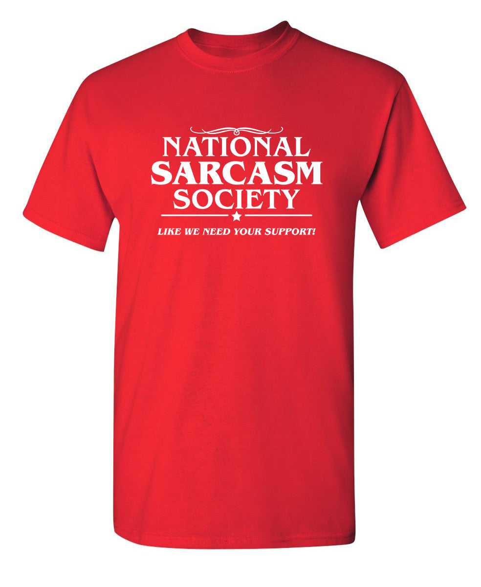 National Sarcasm Society lLike We Need Your Support T-Shirt product image 1