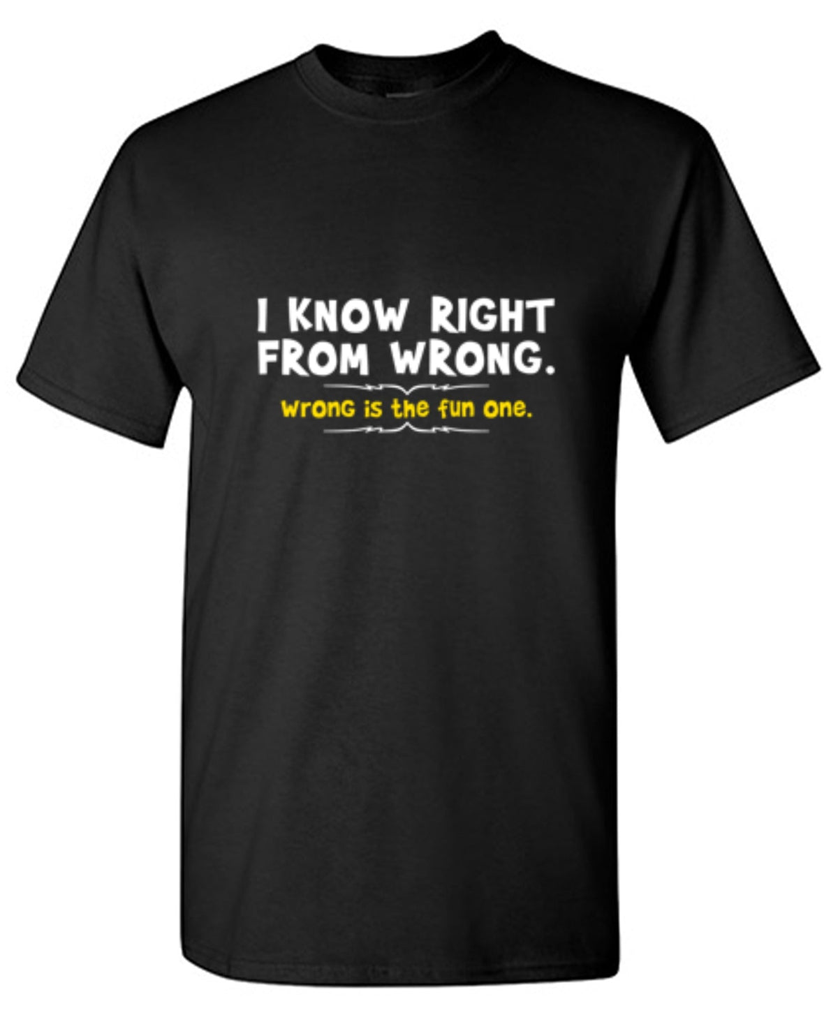 I Know Right From Wrong. Is The Fun One. T-Shirt product image 1