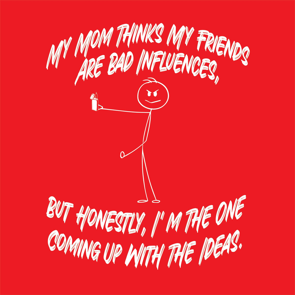 My Mom Thinks My Friends Are Bad Infulences T-Shirt product image 2