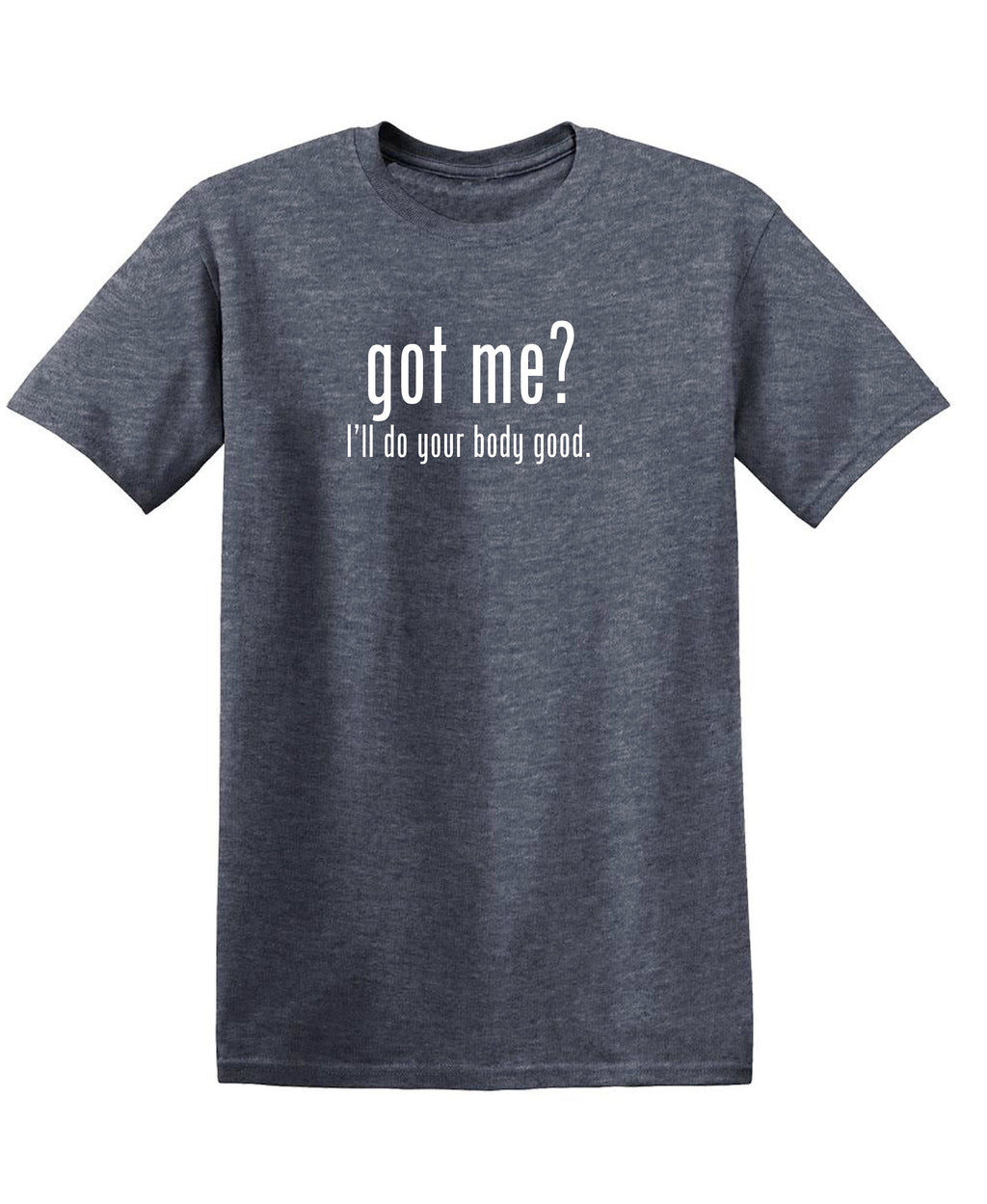 Got Me? I'll Do Your Body Good T-Shirt product image 1