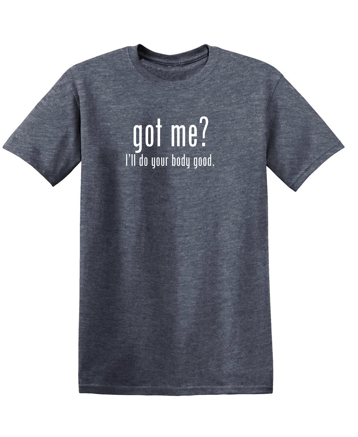 Got Me? I'll Do Your Body Good T-Shirt product image 1