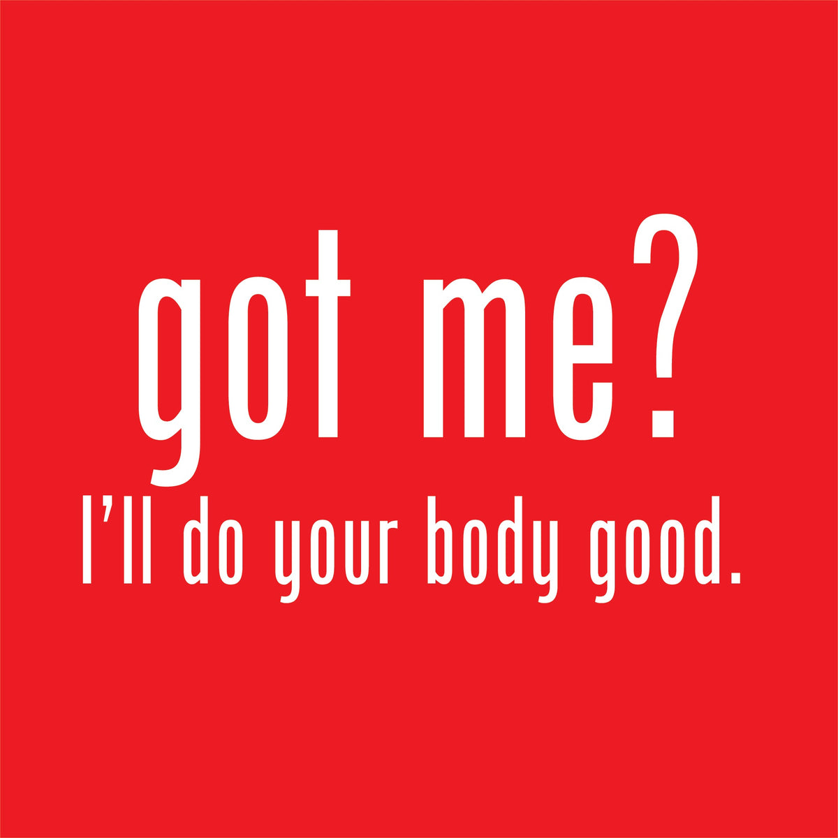 Got Me? I'll Do Your Body Good T-Shirt product image 2