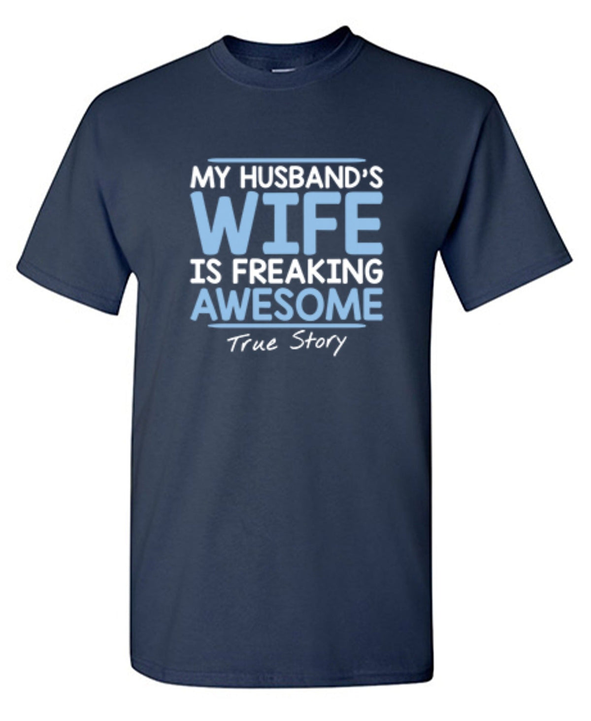 My Husband's Wife Is Freaking Awesome True Story T-Shirt product image 1
