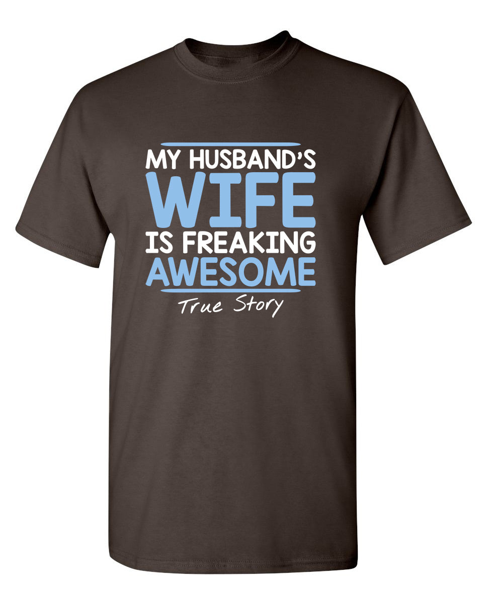 My Husband's Wife Is Freaking Awesome True Story T-Shirt product image 1