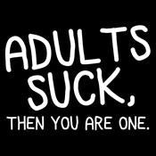 Adults Suck And Then You Are One T-Shirt product image 3