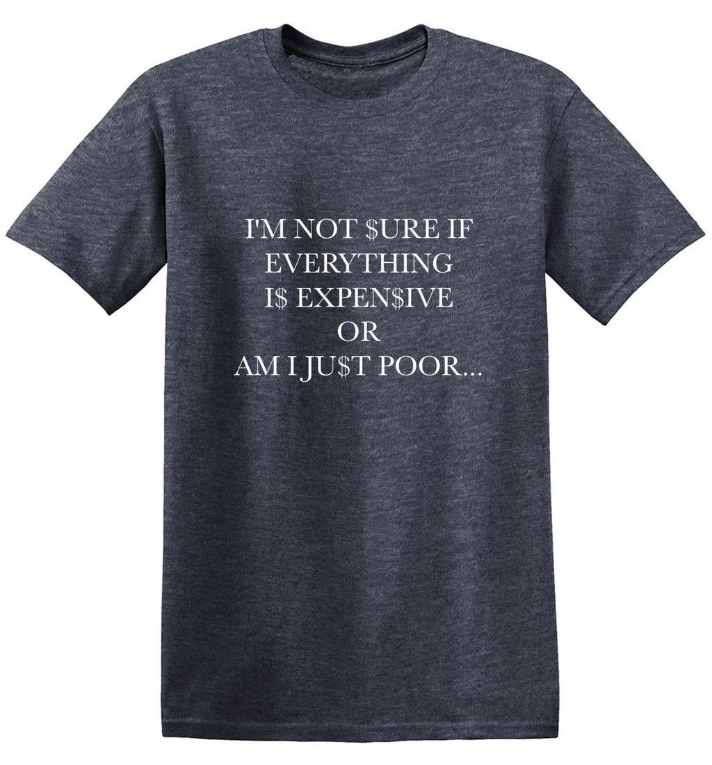 I'm Not Sure If Everything Is Expensive T-Shirt product image 1