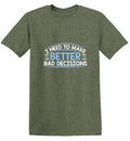 I Need To Make Better Bad Decisions T-Shirt product image 1