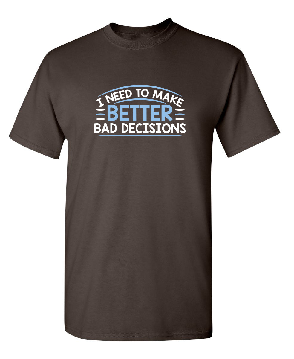 I Need To Make Better Bad Decisions T-Shirt product image 1