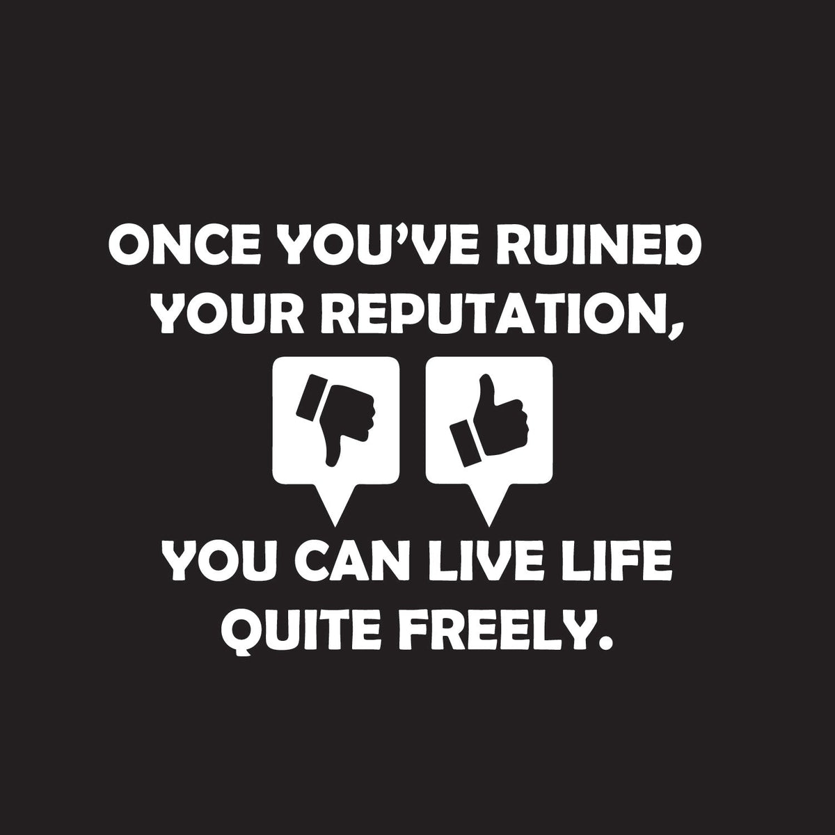 Once you've ruined your reputation You can live life Quite product image 2