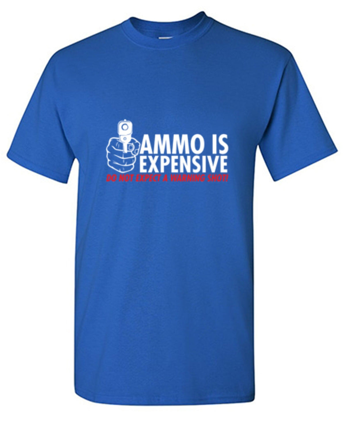 Ammo Is Expensive. Do Not Expect A Warning Shot T-Shirt product image 1