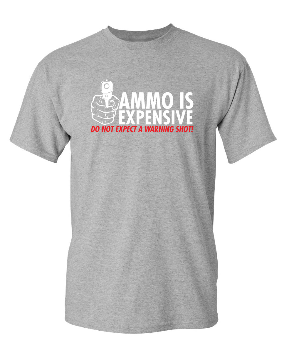 Ammo Is Expensive. Do Not Expect A Warning Shot T-Shirt product image 1
