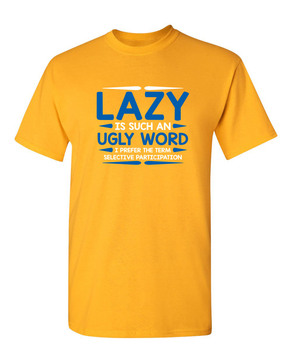 Lazy Is Such An Ugly Word I Prefer Selective Participation product image 1