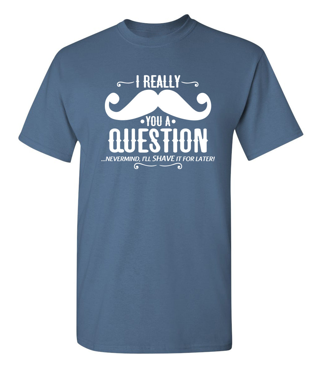 I Really Mustache You A Question T-Shirt product image 1