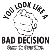 You Look Like A Bad Decision Come On Over Here T-Shirt product image 2
