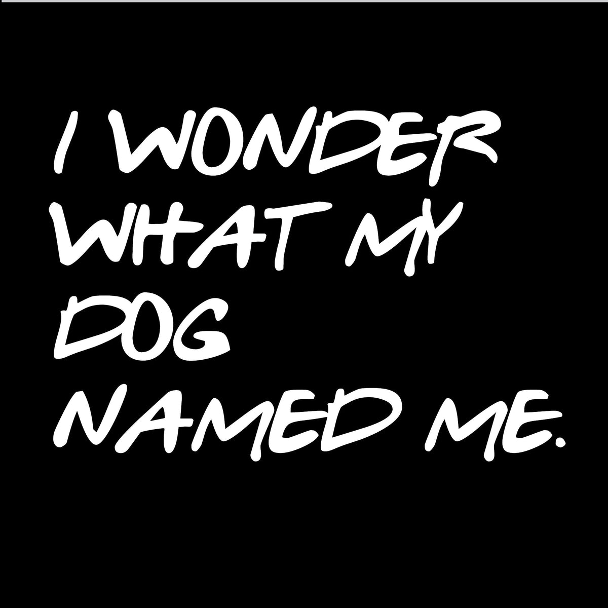 I Wonder What My Dog Named ME T-Shirt product image 2