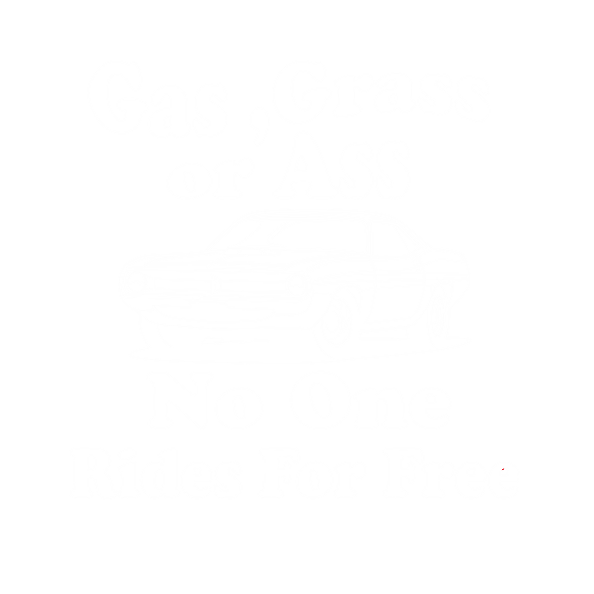 Gas, Grass or Ass No One Rides For Free, New T-Shirt product image 2