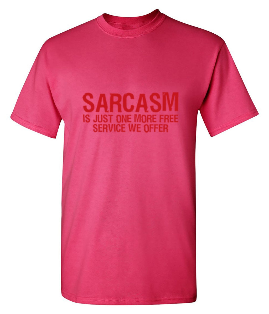 Sarcasm Is Just One More Free Service We Offer T-Shirt product image 1