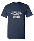 I might Look Like I'm Doing Nothing But In my Head I'm product image 1