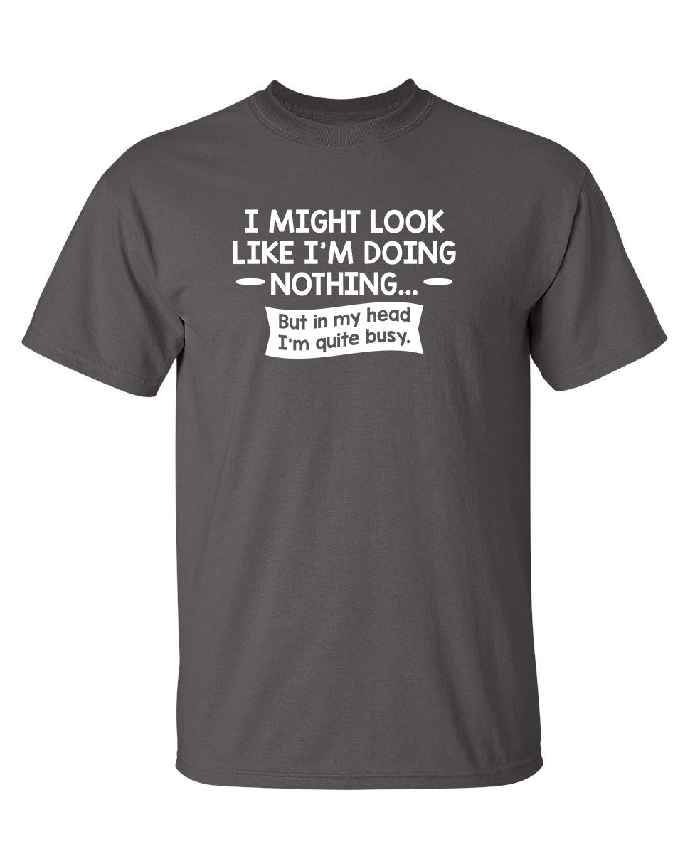 I might Look Like I'm Doing Nothing But In my Head I'm product image 1