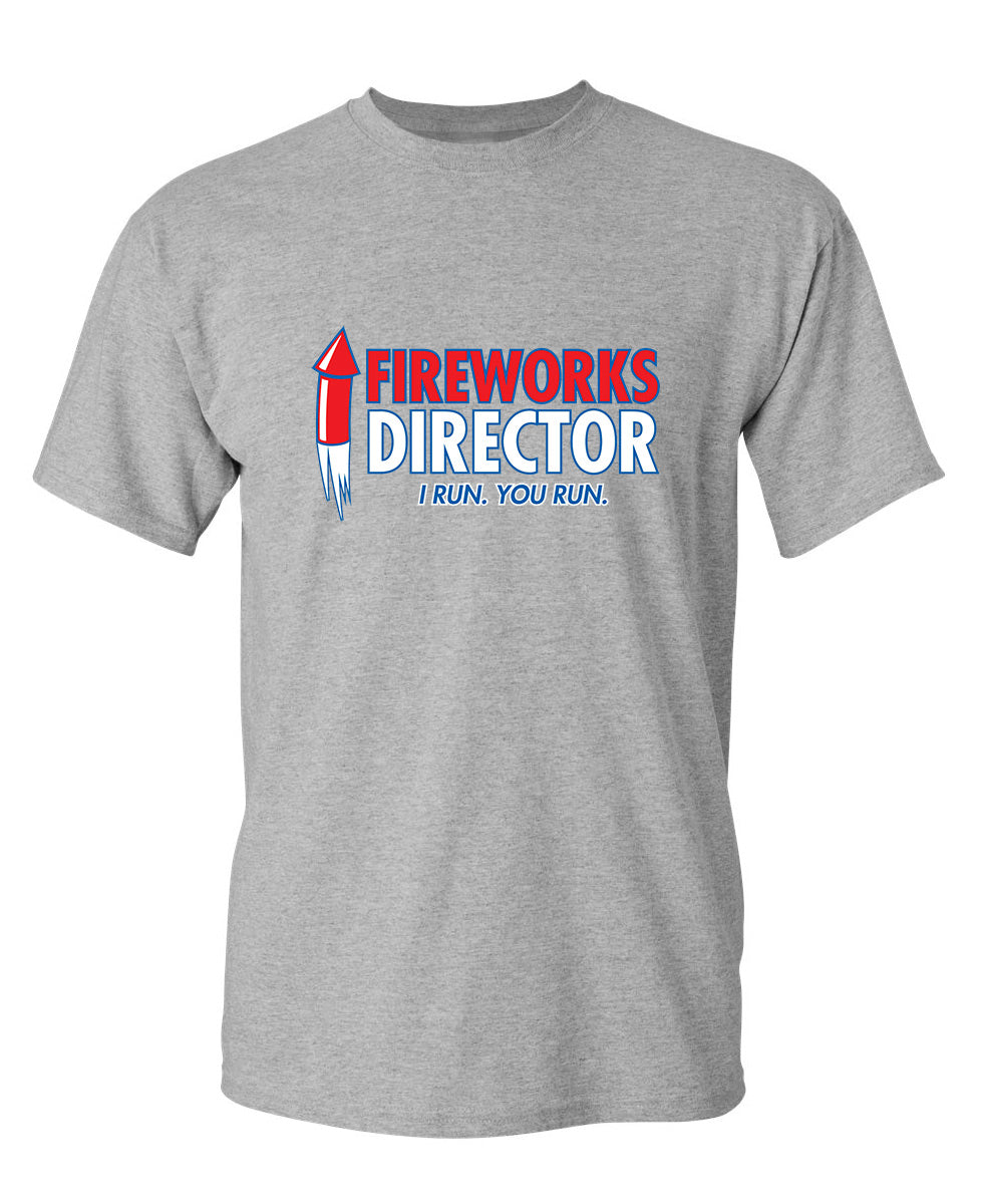 Fireworks Director. I Run, You T-Shirt product image 1